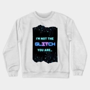 I'm Not The Glitch - Cyberpunk Reference Design Crewneck Sweatshirt